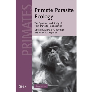Primate Parasite Ecology: The Dynamics and Study of Host-Parasite Relationships (Cambridge Studies in Biological and Evolutionary Anthropology)