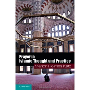 Prayer in Islamic Thought and Practice: 6 (Themes in Islamic History, Series Number 6)