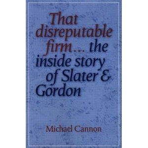 Disreputable Firm: The Inside Story of Slater and Gordon