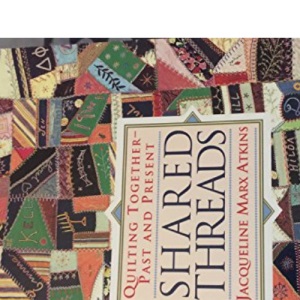 Shared Threads: Quilting Together-- Past and Present