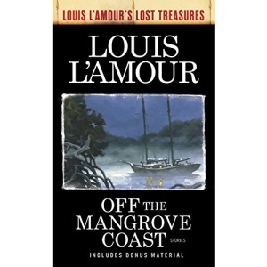Off The Mangrove Coast (Louis L'amour's Lost Treasures): Stories