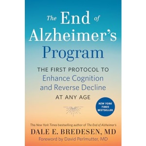 The End of Alzheimer's Program: The First Protocol to Enhance Cognition and Reverse Decline at Any Age