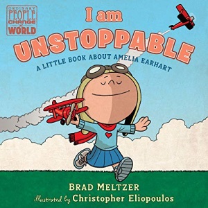 I am Unstoppable: A Little Book about Amelia Earhart (Ordinary People Change the World)