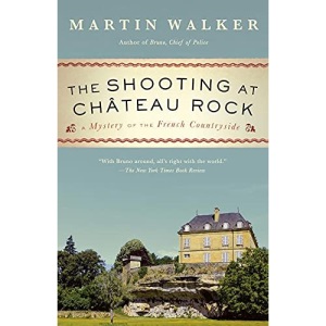 The Shooting at Chateau Rock: A Mystery of the French Countryside (Bruno, Chief of Police)