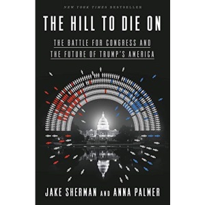 The Hill to Die On: The Battle for Congress and the Future of Trump's America