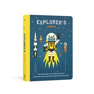 Explorer's Journal: Professor Astro Cat's Prompted Guide to Discovering Science and the Stars from Your Backyard: Professor Astro Cat's ... Science and the Stars from Your Backyard