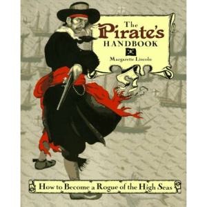 The Pirate's Handbook: How to Become a Rogue of the High Seas