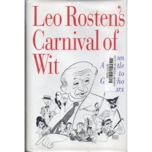 Leo Rosten's Carnival of Wit: And Wisdom; Plus Wisecracks, Ad-Libs, Malaprops, Puns, One-Liners, Quips, Epigrams, Boo-Boos, Dazzling Ironies, and Wi