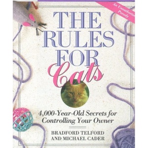 The Rules for Cats: 4, 000-Year-Old Secrets for Controlling Your Owner
