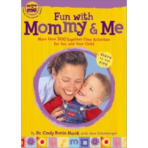 Fun with Mommy and Me: More Than 300 Together-Time Activities for You and Your Child: Birth to Age Five