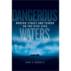 Dangerous Waters: Modern Piracy and Terror on the High Seas