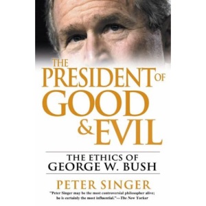 The President of Good and Evil: The Ethics of George W. Bush