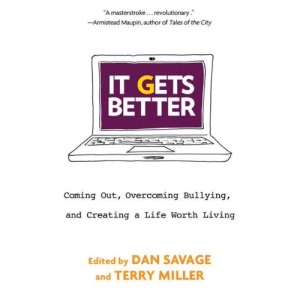 It Gets Better: Coming Out, Overcoming Bullying, and Creating a Life Worth Living