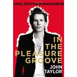 In the Pleasure Groove: Love, Death, and Duran Duran