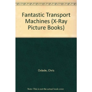 Fantastic Transport Machines (X-Ray Picture Books)