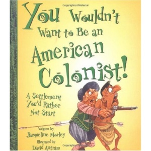 You Wouldn't Want to Be an American Colonist!: A Settlement You'd Rather Not Start