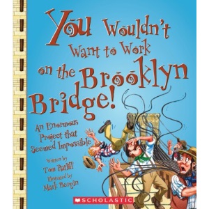 You Wouldn't Want to Work on the Brooklyn Bridge!: An Enormous Project That Seemed Impossible