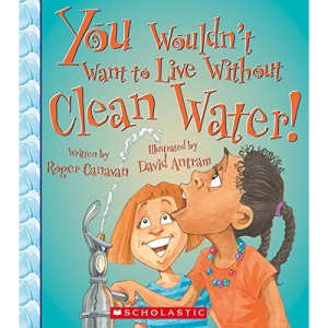 You Wouldn't Want to Live Without Clean Water!