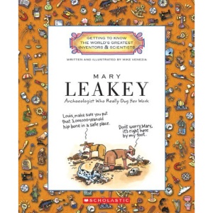 Mary Leakey: Archaeologist Who Really Dug Her Work (Getting to Know the World's Greatest Inventors & Scientists)