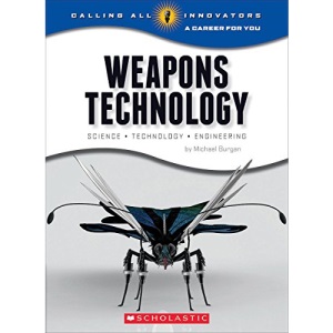 Weapons Technology: Science, Technology, and Engineering (Calling All Innovators: A Career for You)