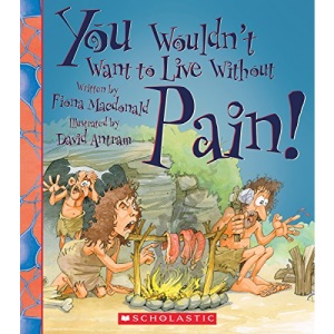 You Wouldn't Want to Live Without Pain!