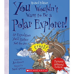 You Wouldn't Want to Be a Polar Explorer! (Revised Edition) (You Wouldn't Want Toadventurers and Explorers)