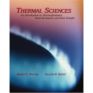 Thermal Sciences: An Introduction to Thermodynamics, Fluid Mechanics, and Heat Transfer: An Introduction to Thermodyamics, Fluid Mechanics, Heat Transfer
