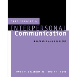Case Studies in Interpersonal Communication: Processes and Problems (Wadsworth Series in Speech Communication)