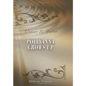 Pollyanna Grows Up: The Second Glad Book