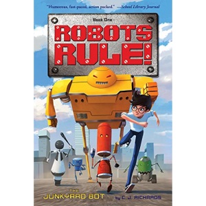 The Junkyard Bot: Robots Rule, Book 1