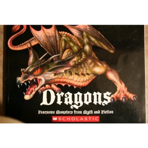 Dragons: Fearsome Monsters from Myth and Fiction Edition: FIRST