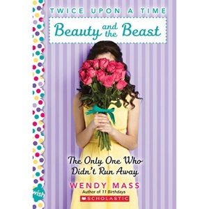 Beauty and the Beast, the Only One Who Didn't Run Away: A Wish Novel (Twice Upon a Time #3)
