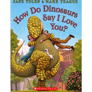 How Do Dinosaurs Say I Love You? (How Do Dinosaurs Series)