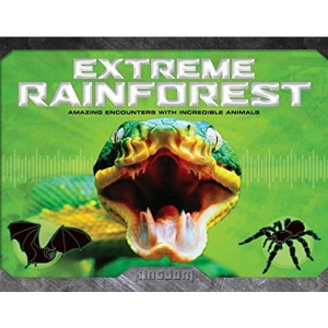 Extreme Rainforest: Amazing Encounters with Incredible Animals