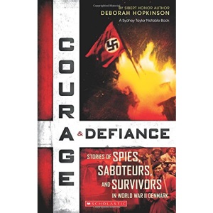 Courage & Defiance: Stories of Spies, Saboteurs, and Survivors in World War II Denmark (Scholastic Focus): Spies, Saboteurs, and Survivors in WWII Denmark
