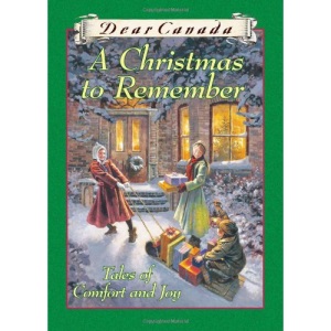 Dear Canada: A Christmas to Remember: Tales of Comfort and Joy
