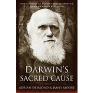 Darwin's Sacred Cause: How a Hatred of Slavery Shaped Darwin's Views on Human Evolution