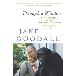 Through a Window: My Thirty Years with the Chimpanzees of Gombe