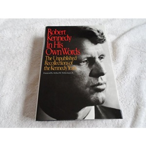 Robert Kennedy in His Own Words: The Unpublished Recollections of the Kennedy Years