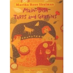 Little Vegetarian Feasts: Main-Dish Tarts and Gratins