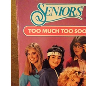 Too Much Too Soon (Seniors S.)