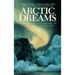 Arctic Dreams: Imagination and Desire in a Northern Landscape