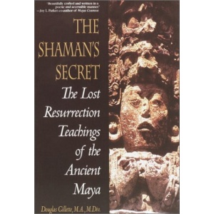 Shaman's Secret: the Lost Resurrection Teachings of the Ancient Maya