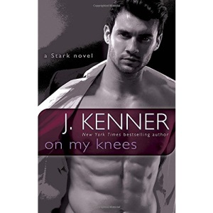 On My Knees: A Stark Novel (Stark International Novels)