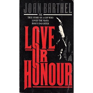 Love or Honour?: The Story of an Undercover Policeman Who Fell in Love with the Mafia Boss's Daughter