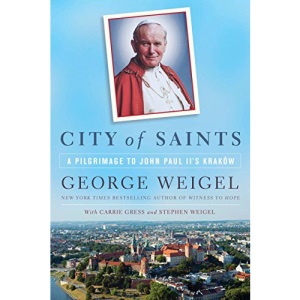 City of Saints: A Pilgrimage to John Paul II's Krakow: A Pilgrimage to John Paul II's Kraków