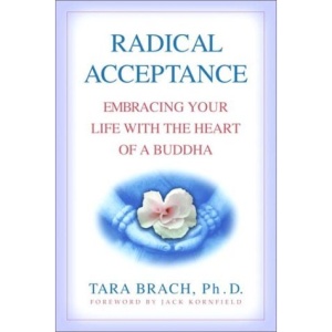 Radical Acceptance: Embracing Your Life with the Heart of a Buddha
