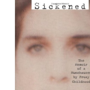 Sickened: The Memoir of a Munchausen by Proxy Childhood