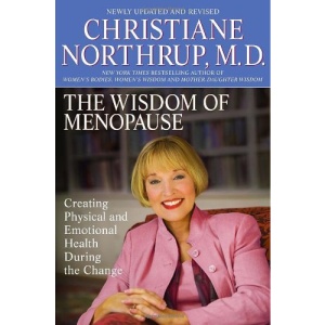 The Wisdom of Menopause: Creating Physical and Emotional Health and Healing During the Change