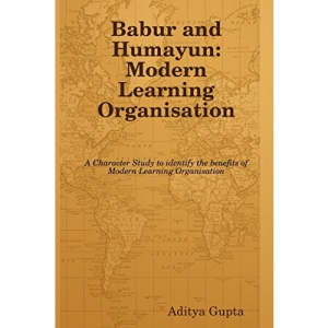 Babur and Humayun: Modern Learning Organisation